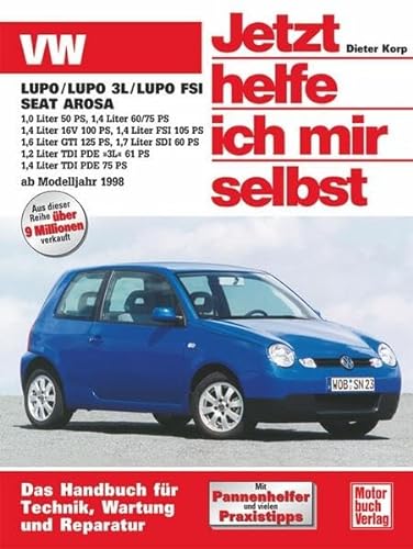 VW Lupo / Seat Arosa ab Modelljahr 1998: 1,8 Liter 50 PS; 1,4 Liter 60/75 PS; 1,4 Liter 16V 100 PS; 1,4 Liter FSI 105 PS; 1,6 Liter GTI 125 PS; 1,7 ... TDI PDE 75 PS (Jetzt helfe ich mir selbst) von Motorbuch Verlag